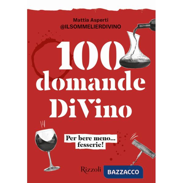 100 domande DiVino. Per bere meno... fesserie!