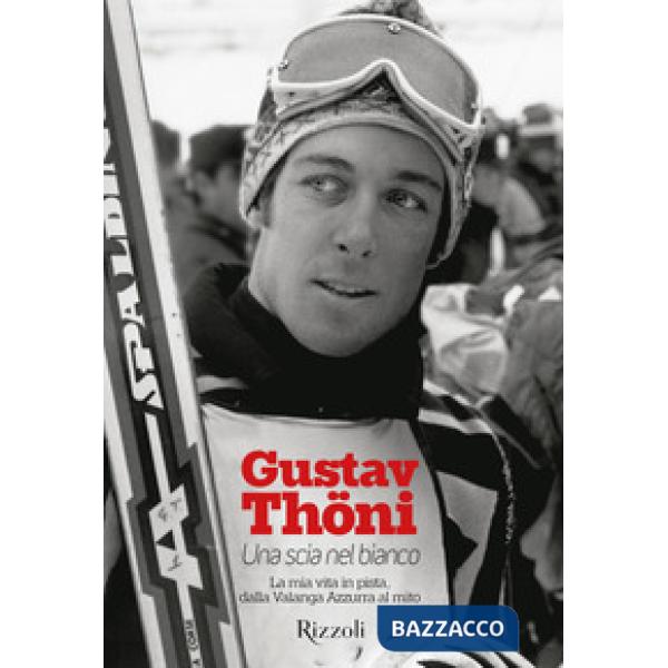 Scia nel bianco. La mia vita in pista, dalla Valanga Azzurra al mito (Una)