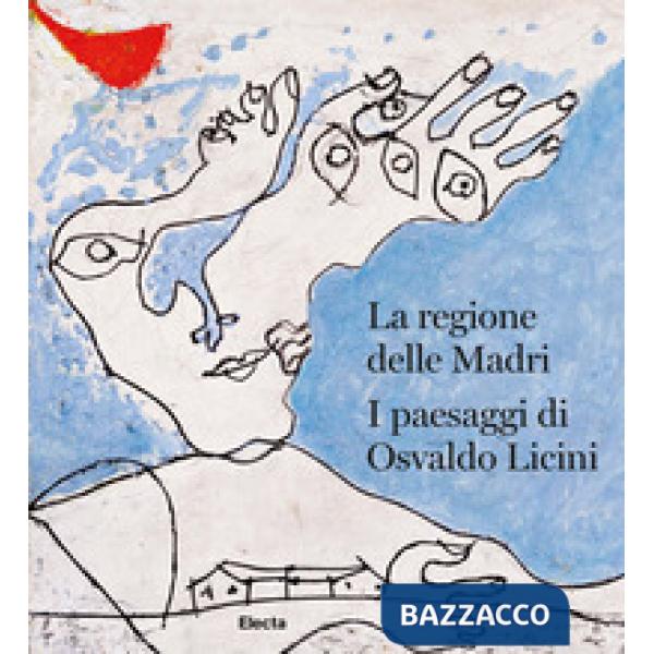 Regione delle madri. I paesaggi di Osvaldo Licini. Ediz. italiana e inglese (La)