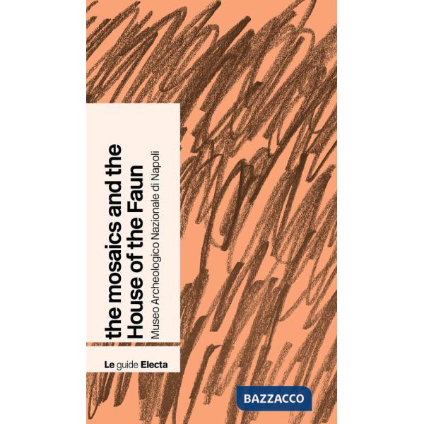 Mosaics and the House of the Faun. Museo archeologico nazionale di Napoli (The)