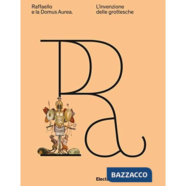 Raffaello e la Domus Aurea. L'invenzione delle grottesche