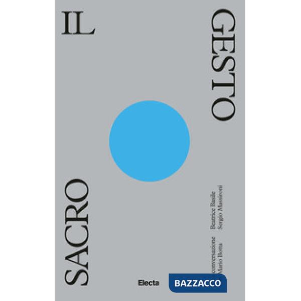 Gesto sacro. Una conversazione con Mario Botta (Il)