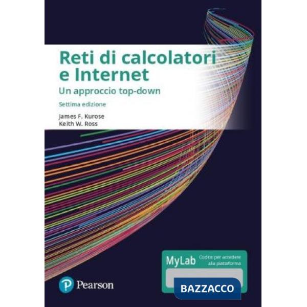 RETI DI CALCOLATORI E INTERNET. UN APPROCCIO TOP-DOWN. EDIZ. MYLAB. CO