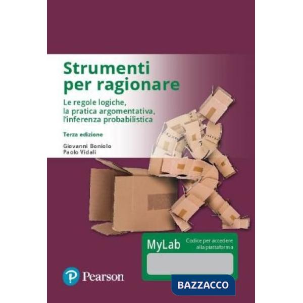 Strumenti per ragionare. Le regole logiche, la pratica argomentativa, l'inferenza probabilistica. Ediz. mylab. Con eText. Con ag