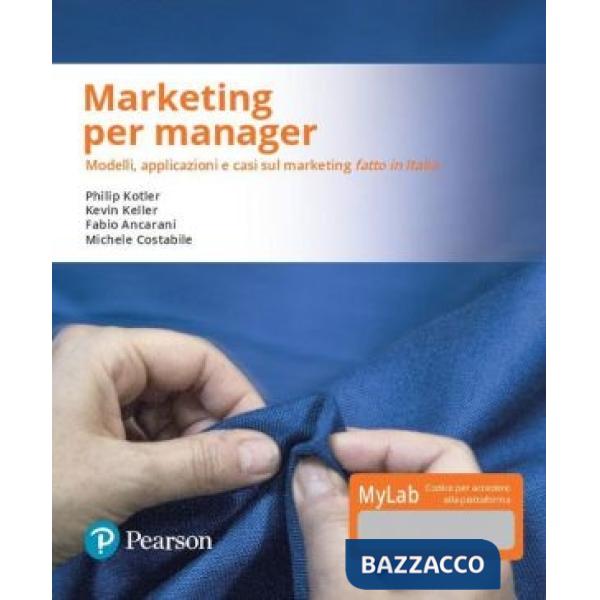 Marketing per manager. Modelli, apllicazioni e casi sul marketing «fatto in Italia». Ediz. MyLab. Con Contenuto digitale per dow