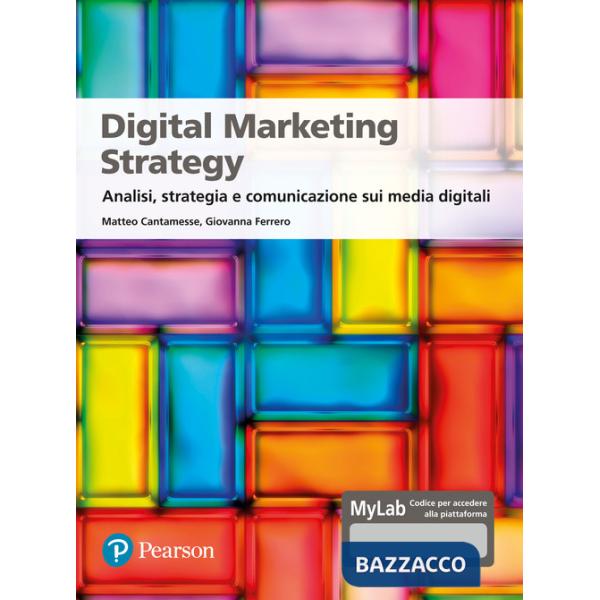 Digital marketing strategy. Analisi, strategia e comunicazione sui media digitali. Ediz. MyLab