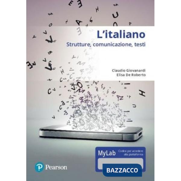 ITALIANO. STRUTTURE, COMUNICAZIONE, TESTI. CON ACCESSO ONLINE MYLAB L