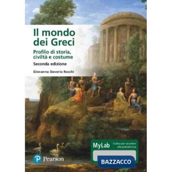 Mondo dei Greci. Profilo di storia, civiltà e costumi. Ediz. MyLab. Con Contenuto digitale per accesso online (Il)