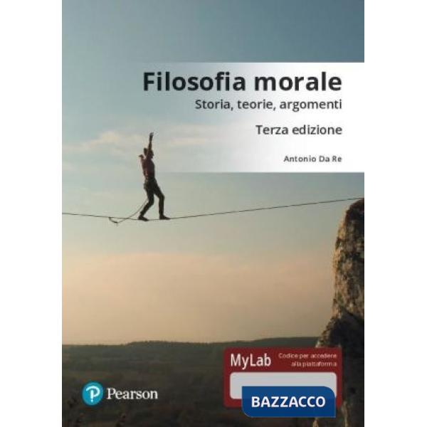 FILOSOFIA MORALE. STORIA, TEORIE, ARGOMENTI. EDIZ. MYLAB. CON CONTENUT