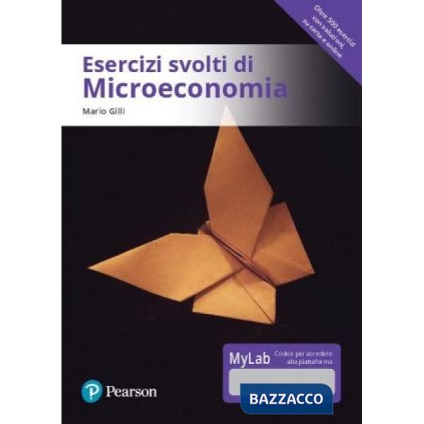 ESERCIZI SVOLTI DI MICROECONOMIA. EDIZ. MYLAB. CON CONTENUTO DIGITALE