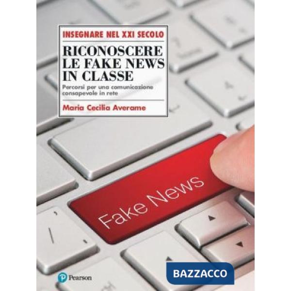 Riconoscere le fake news in classe. Percorsi per una comunicazione consapevole in rete
