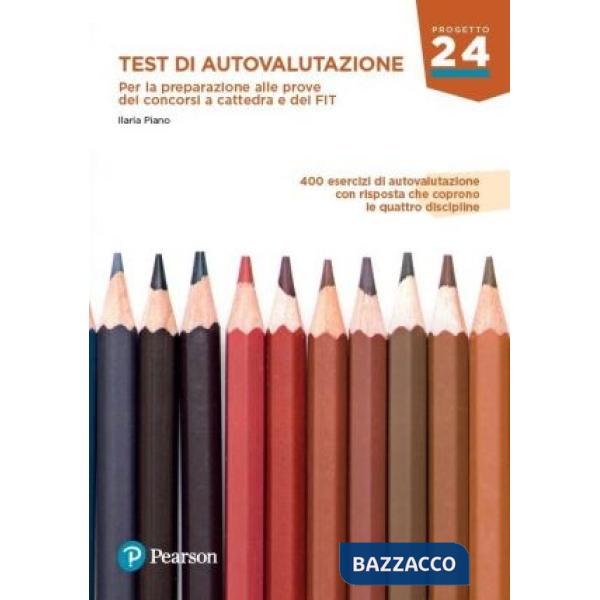 TEST DI AUTOVALUTAZIONE. PER LA PREPARAZIONE AI CONCORSI E AI PERCORSI