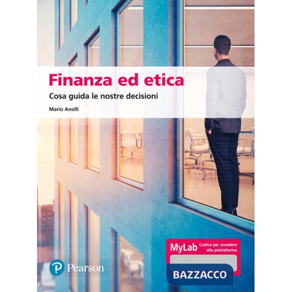 Finanza ed etica. Cosa guida le nostre decisioni. Ediz. MyLab. Con aggiornamento online