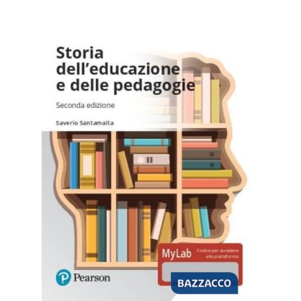 STORIA DELL'EDUCAZIONE E DELLE PEDAGOGIE. EDIZ. MYLAB. CON AGGIORNAMEN