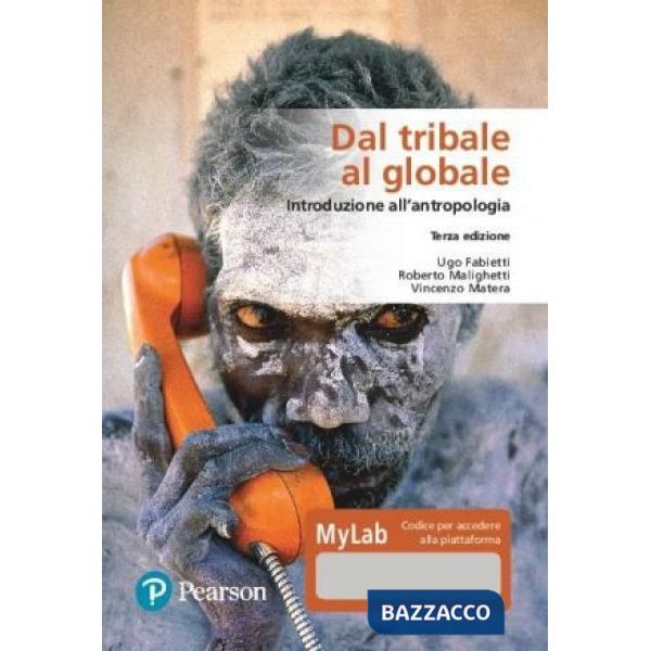 Dal tribale al globale. Introduzione all'antropologia. Ediz. MyLab. Con Contenuto digitale per download e accesso online