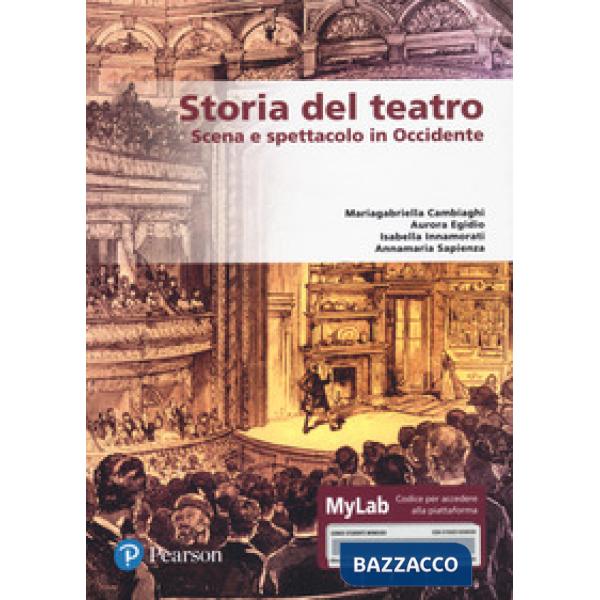 STORIA DEL TEATRO. SCENA E SPETTACOLO IN OCCIDENTE. EDIZ. MYLAB. CON C