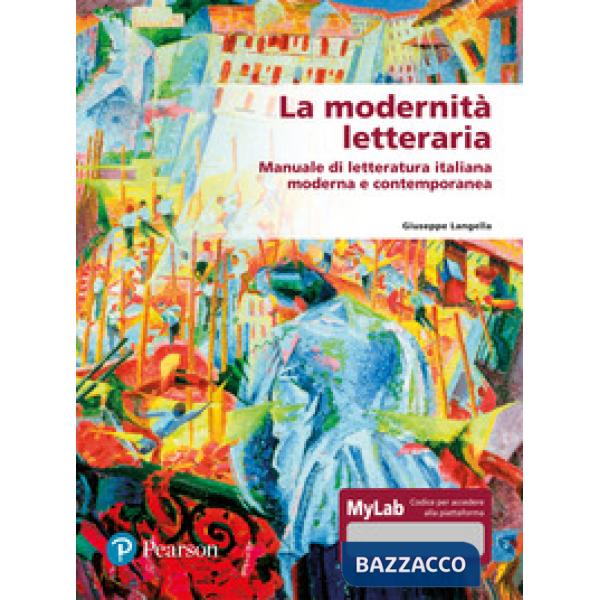 Modernità letteraria. Manuale di letteratura italiana moderna e contemporanea. Ediz. mylab (La)