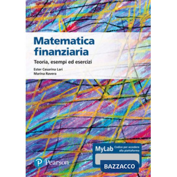 Matematica finanziaria Teoria, esempi ed esercizi. Ediz. Mylab