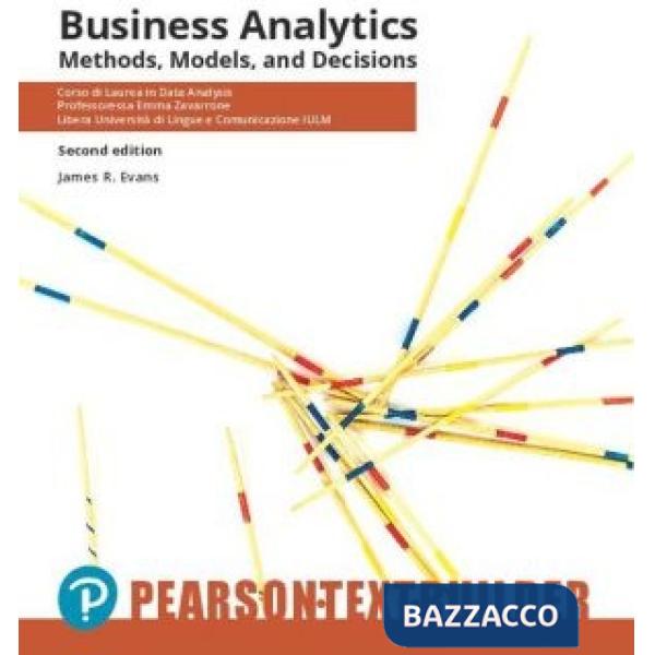 BUSINESS ANALYTICS. METHODS, MODELS, AND DECISIONS