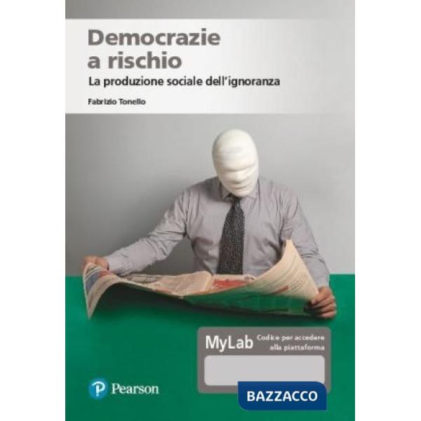 Democrazie a rischio. La produzione sociale dell'ignoranza. Ediz. MyLab. Con Contenuto digitale per accesso online