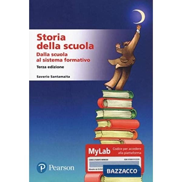Storia della scuola. Dalla scuola al sistema formativo. Ediz. MyLab
