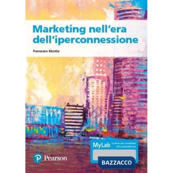 Marketing nell'era dell'iperconnessione. Ediz. MyLab. Con Contenuto digitale per accesso online