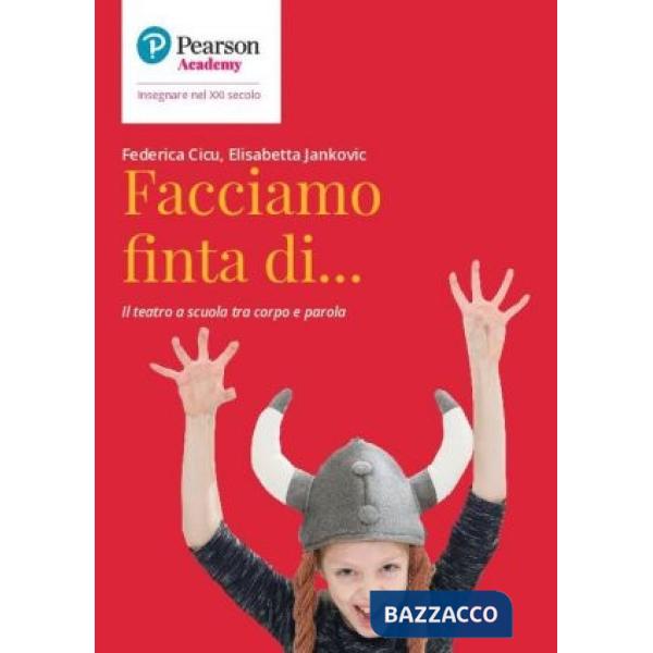 Facciamo finta di... Il teatro a scuola tra corpo e parola