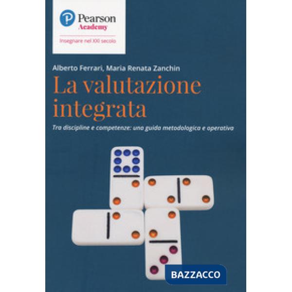 Valutazione integrata. Tra discipline e competenze: una guida metodologica e operativa (La)