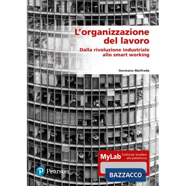 Organizzazione del lavoro. Dalla rivoluzione industriale allo smart working. Ediz. MyLab. Con espansione online (L')
