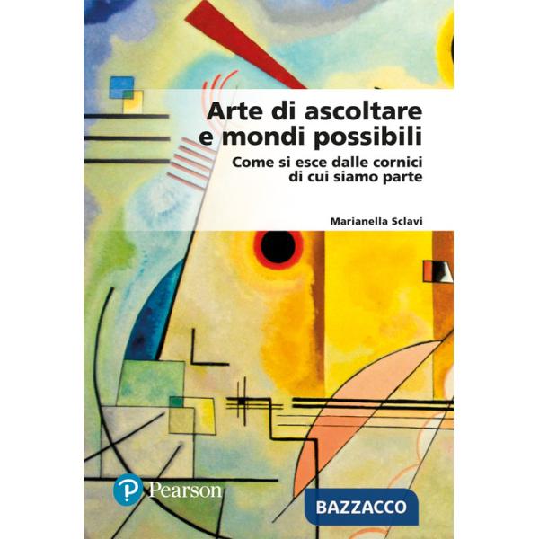 Arte di ascoltare e mondi possibili. Come si esce dalle cornici di cui siamo parte