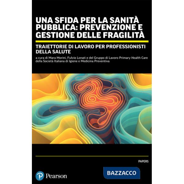 Sfida per la sanità pubblica: prevenzione e gestione delle fragilità. Traiettorie di lavoro per professionisti della salute (Una