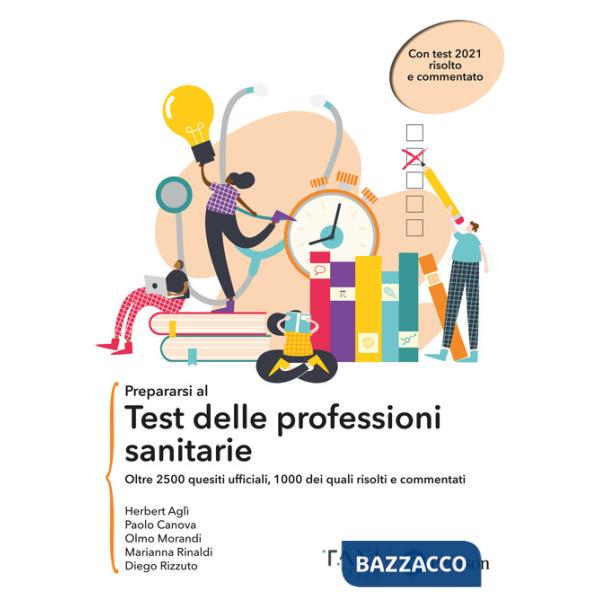 Prepararsi al test delle professioni sanitarie. oltre 2500 quesiti ufficiali, 1000 dei quali risolti e commentati