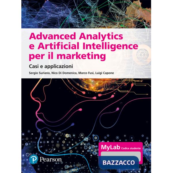 Advanced analytics e artificial intelligence. Casi e applicazioni. Ediz. MyLab