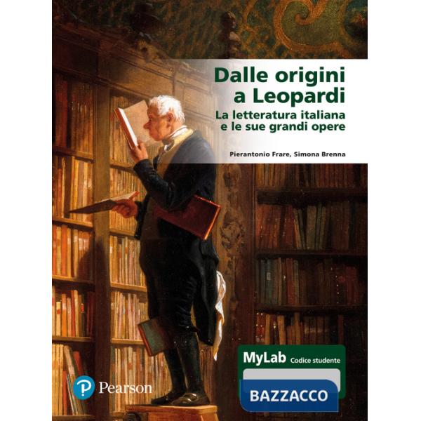 Dalle origini a Leopardi La letteratura italiana e le sue grandi opere. Ediz. Mylab. Con espansione online