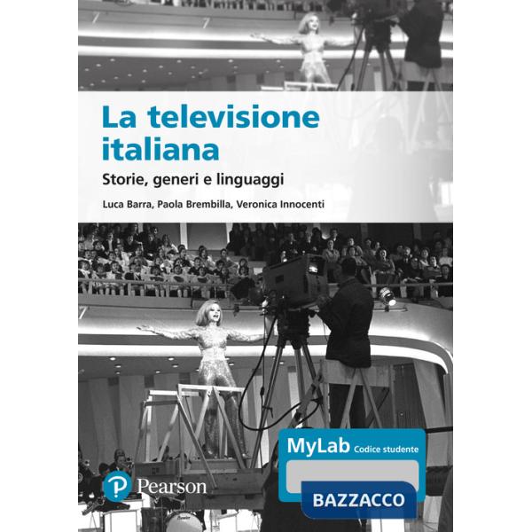 Televisione italiana. Storie, generi e linguaggi. Ediz. MyLab. Con aggiornamento online (La)