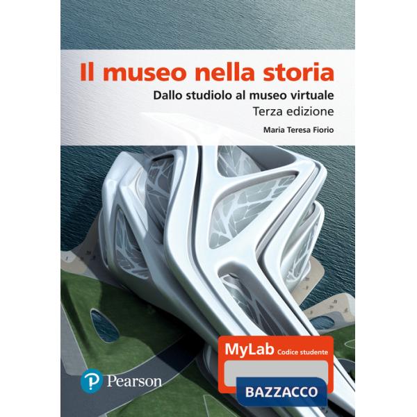 Museo nella storia. Dallo studiolo al museo virtuale. Ediz. Mylab. Con espansione online (Il)