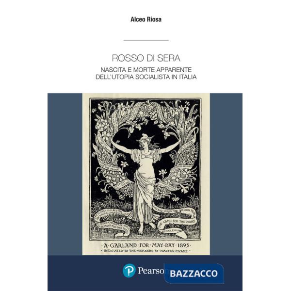 Rosso di sera. Nascita e morte apparente dell'utopia socialista in Italia. Un secolo di storia, tradizione e cultura di un grand