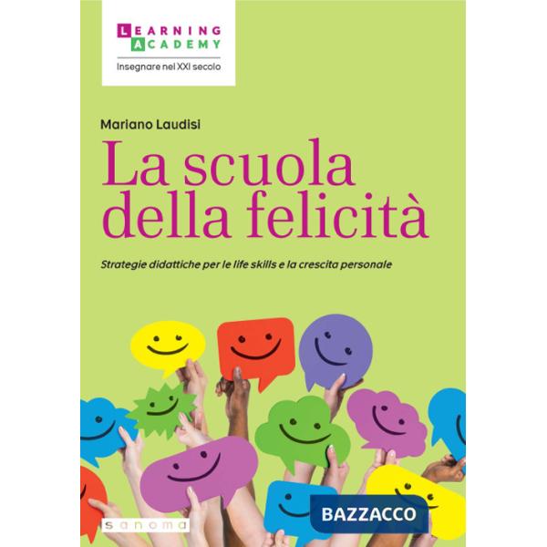 Scuola della felicità. Strategie didattiche per le life skills e la crescita personale (La)