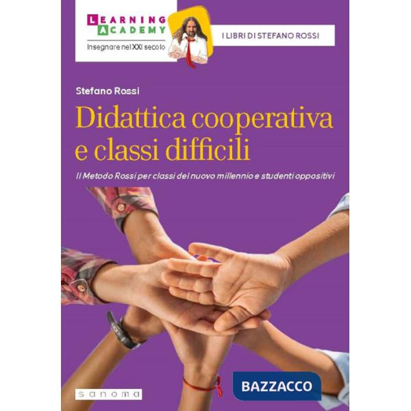 Didattica cooperativa e classi difficili. Il metodo Rossi per classi del nuovo millennio e studenti oppositivi. Nuova ediz.