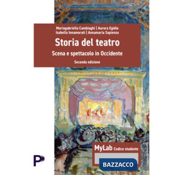 Storia del teatro. Scena e spettacolo in occidente. Ediz. MyLab