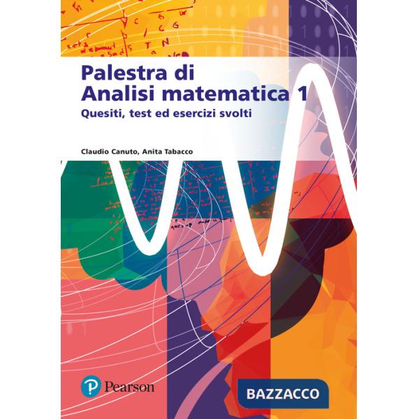 Palestra di analisi matematica 1. Quesiti, test ed esercizi svolti