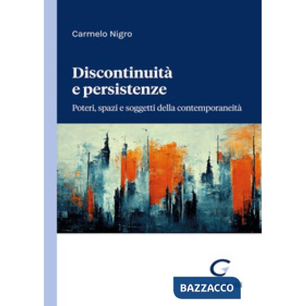 Discontinuità e persistenze. Poteri, spazi e soggetti della contemporaneità