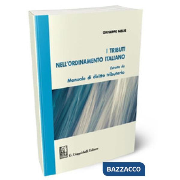 I tributi nell'ordinamento italiano. Estratto da «Manuale di diritto tributario»