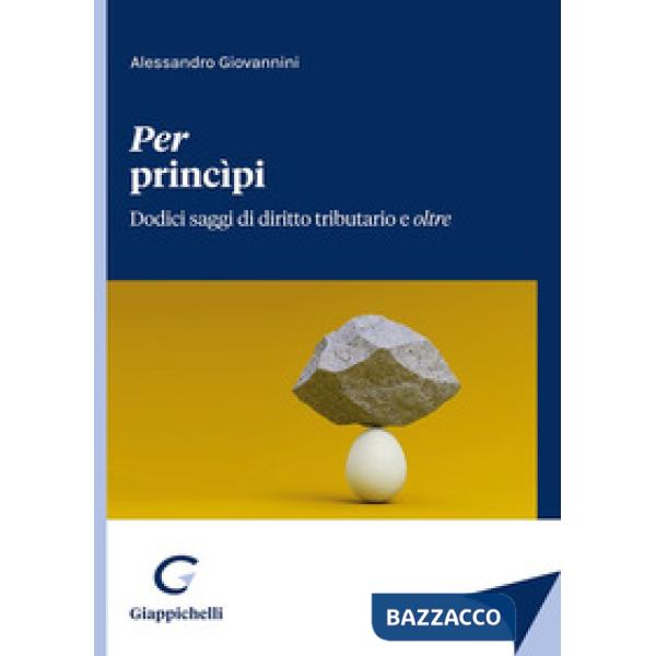Per princìpi. Dodici saggi di diritto tributario e oltre