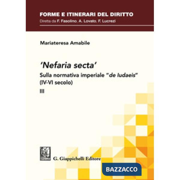 «Nefaria secta». Sulla normativa imperiale «de Iudaeis» (IV-VI secolo)