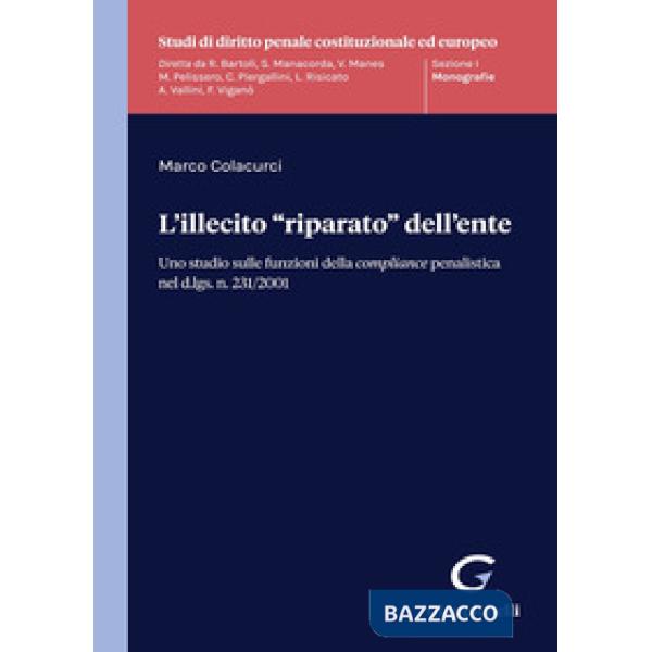 L'illecito «riparato» dell'ente. Uno studio sulle funzioni della compliance penalistica nel d.lgs. n. 231/2001