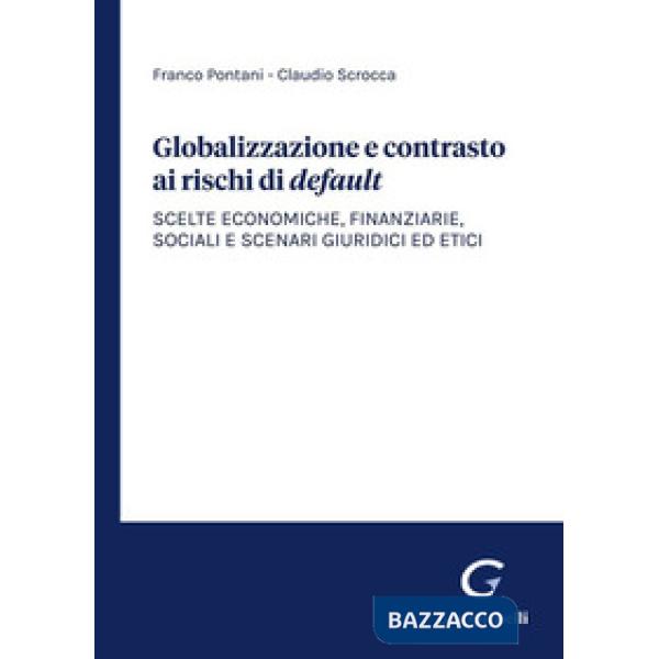 Globalizzazione e contrasto ai rischi di default. Scelte economiche, finanziarie, sociali e scenari giuridici ed etici