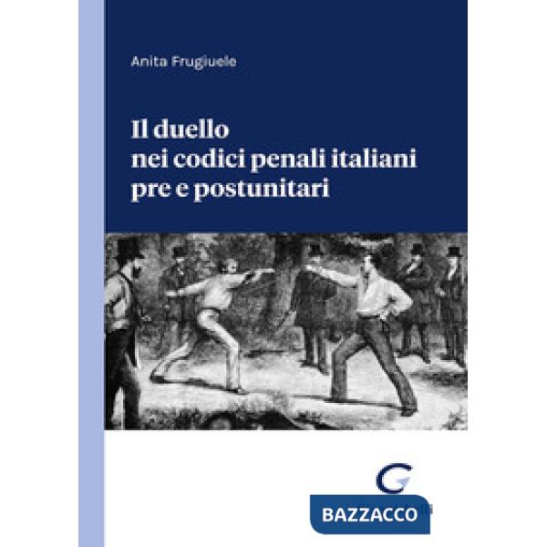 Il duello nei codici penali italiani pre e postunitari