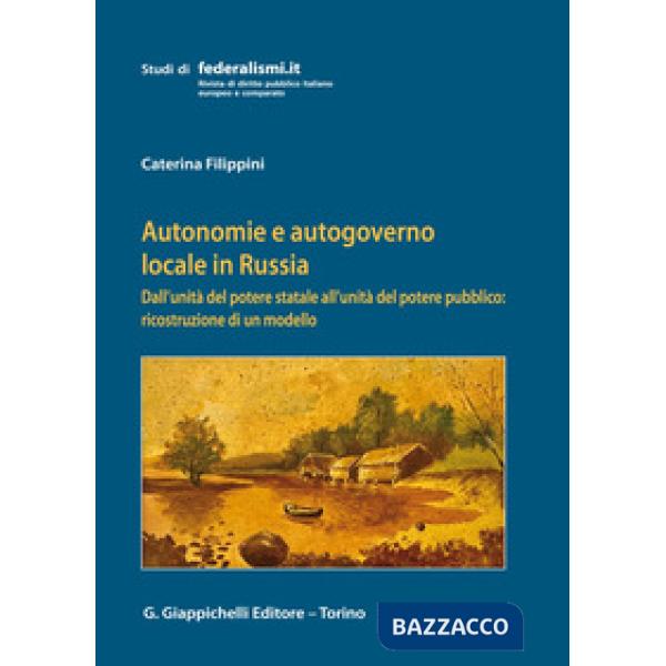 Autonomie e autogoverno locale in Russia. Dall'unità del potere statale all'unità del potere pubblico: ricostruzione di un model