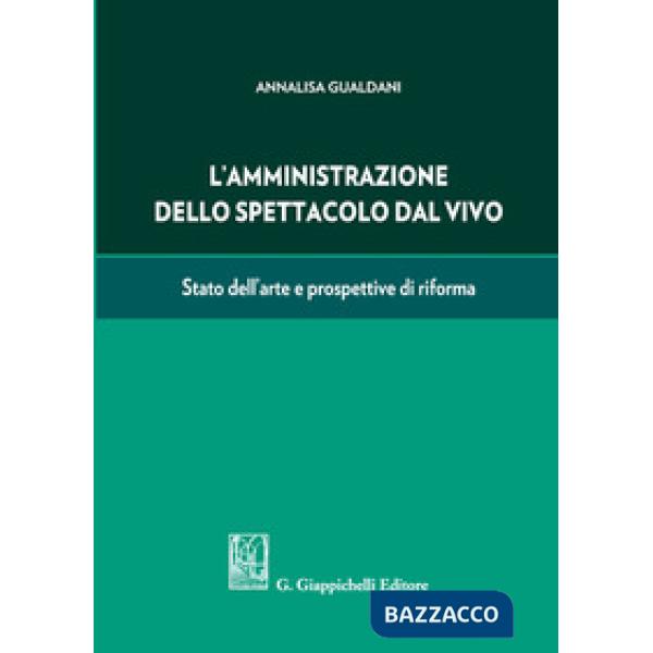 AMMINISTRAZIONE DELLO SPETTACOLO DAL VIVO. STATO DELL'ARTE E PROSPETTIVE DI RIFORMA (L')